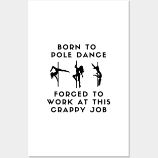 Born To Pole Dance Forced To Work At This Crappy Job Posters and Art